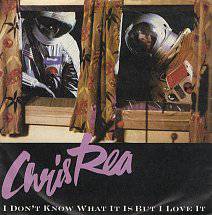 Chris Rea : I Don't Know What It Is But I Love It